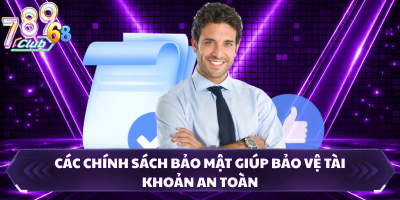 Các chính sách bảo mật giúp bảo vệ tài khoản an toàn