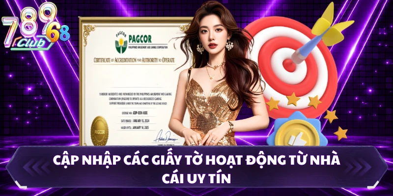 Cập nhập các giấy tờ hoạt động từ nhà cái uy tín