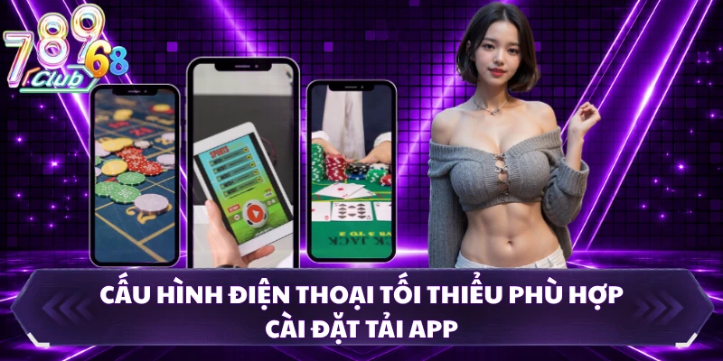 Cấu hình điện thoại tối thiểu phù hợp cài đặt tải app