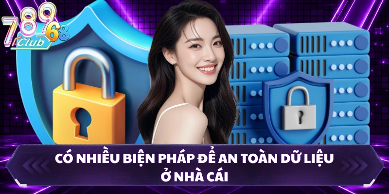 Có nhiều biện pháp để an toàn dữ liệu ở nhà cái