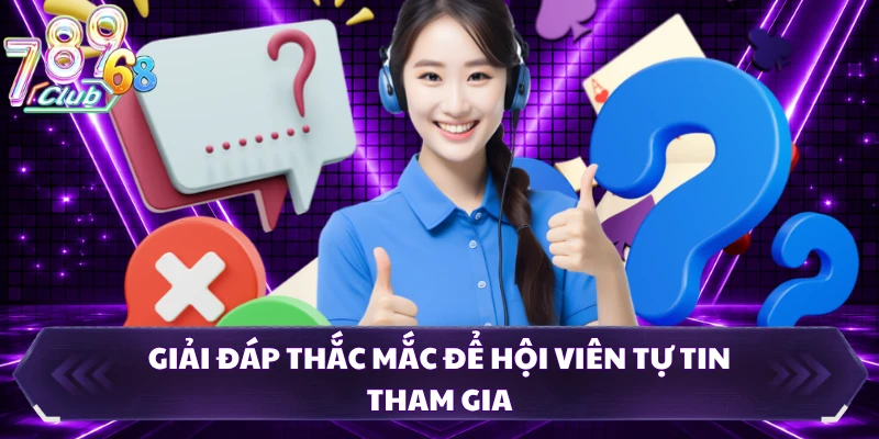 Giải đáp thắc mắc để hội viên tự tin tham gia