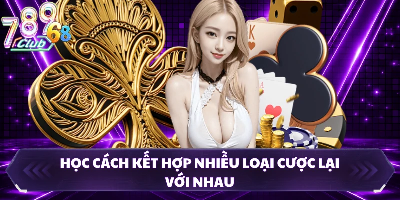 Học cách kết hợp nhiều loại cược lại với nhau