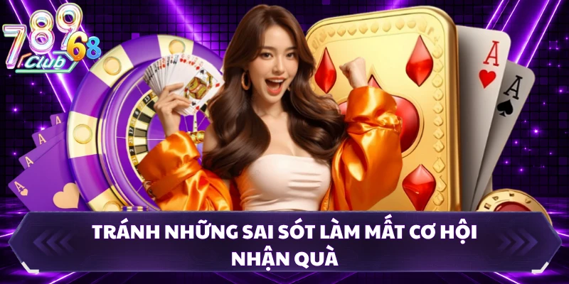 Tránh những sai sót làm mất cơ hội nhận quà